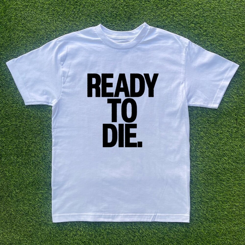 Ready To Die Tshirt